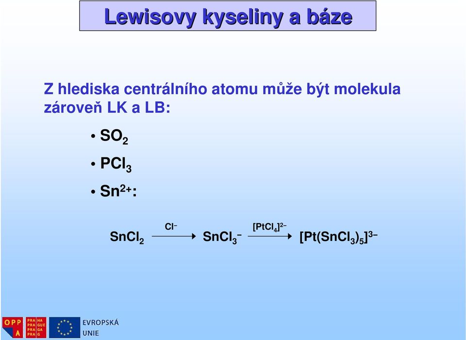 zároveň LK a LB: S 2 PCl 3 Sn 2+ : Cl