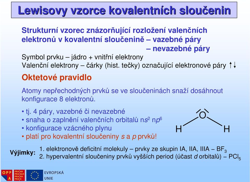 tečky) označující elektronové páry ktetové pravidlo Atomy nepřechodných prvků se ve sloučeninách snaží dosáhnout konfigurace 8 elektronů. tj.