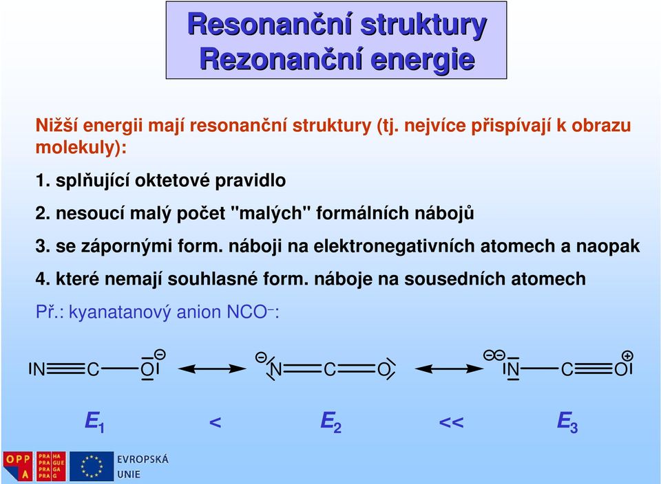 nesoucí malý počet "malých" formálních nábojů 3. se zápornými form.