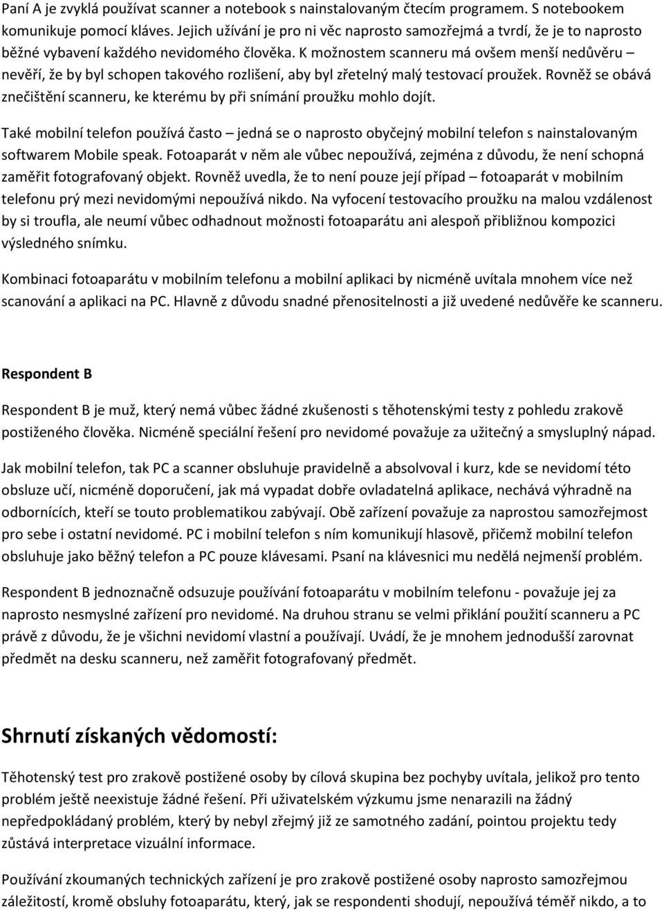 K možnostem scanneru má ovšem menší nedůvěru nevěří, že by byl schopen takového rozlišení, aby byl zřetelný malý testovací proužek.