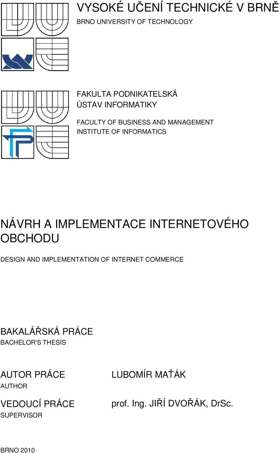 INTERNETOVÉHO OBCHODU DESIGN AND IMPLEMENTATION OF INTERNET COMMERCE BAKALÁŘSKÁ PRÁCE