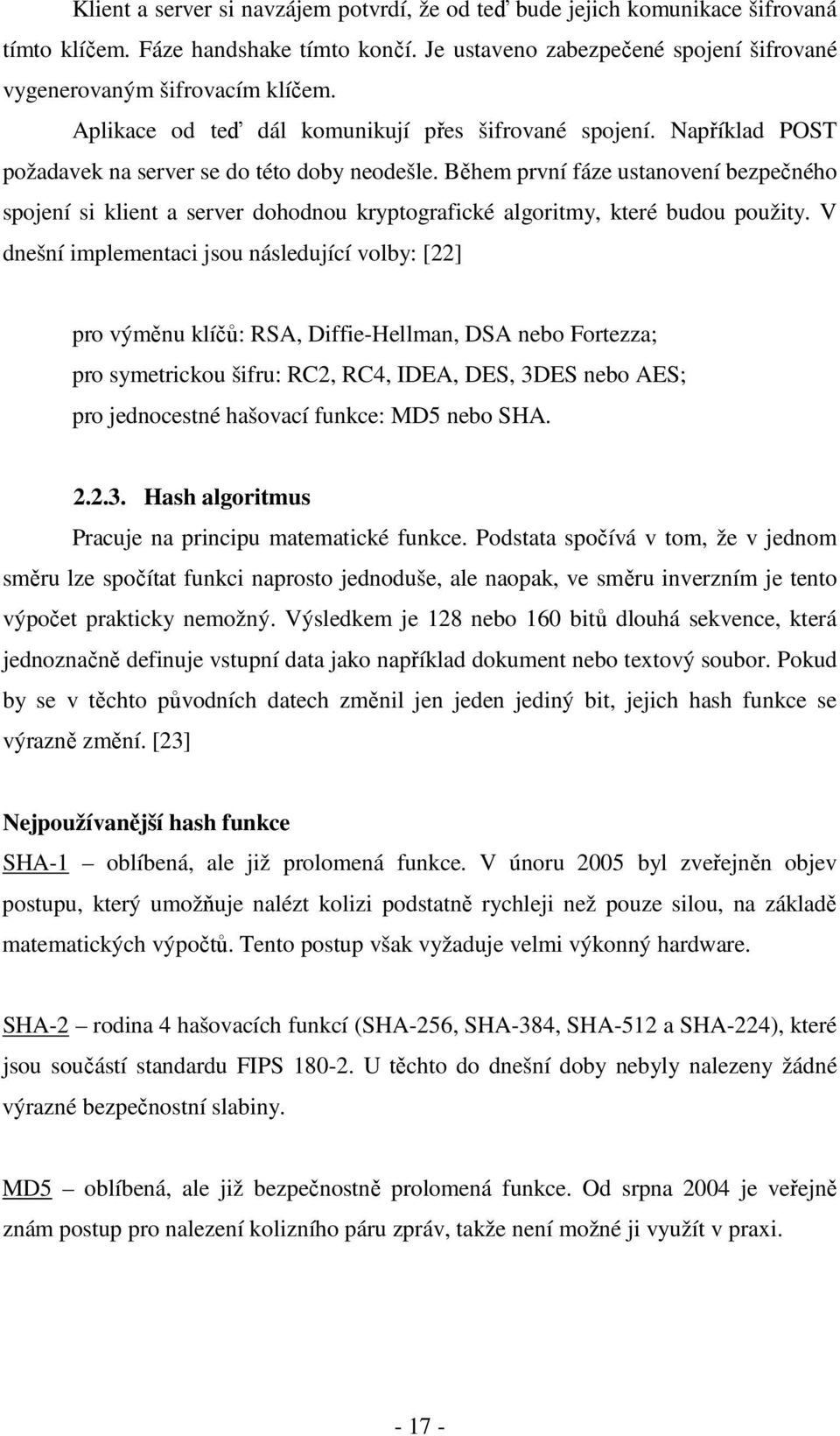 Během první fáze ustanovení bezpečného spojení si klient a server dohodnou kryptografické algoritmy, které budou použity.