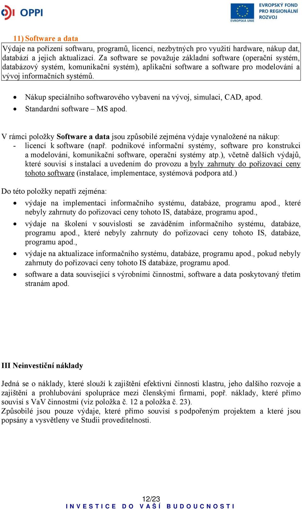 Nákup speciálního softwarového vybavení na vývoj, simulaci, CAD, apod. Standardní software MS apod.