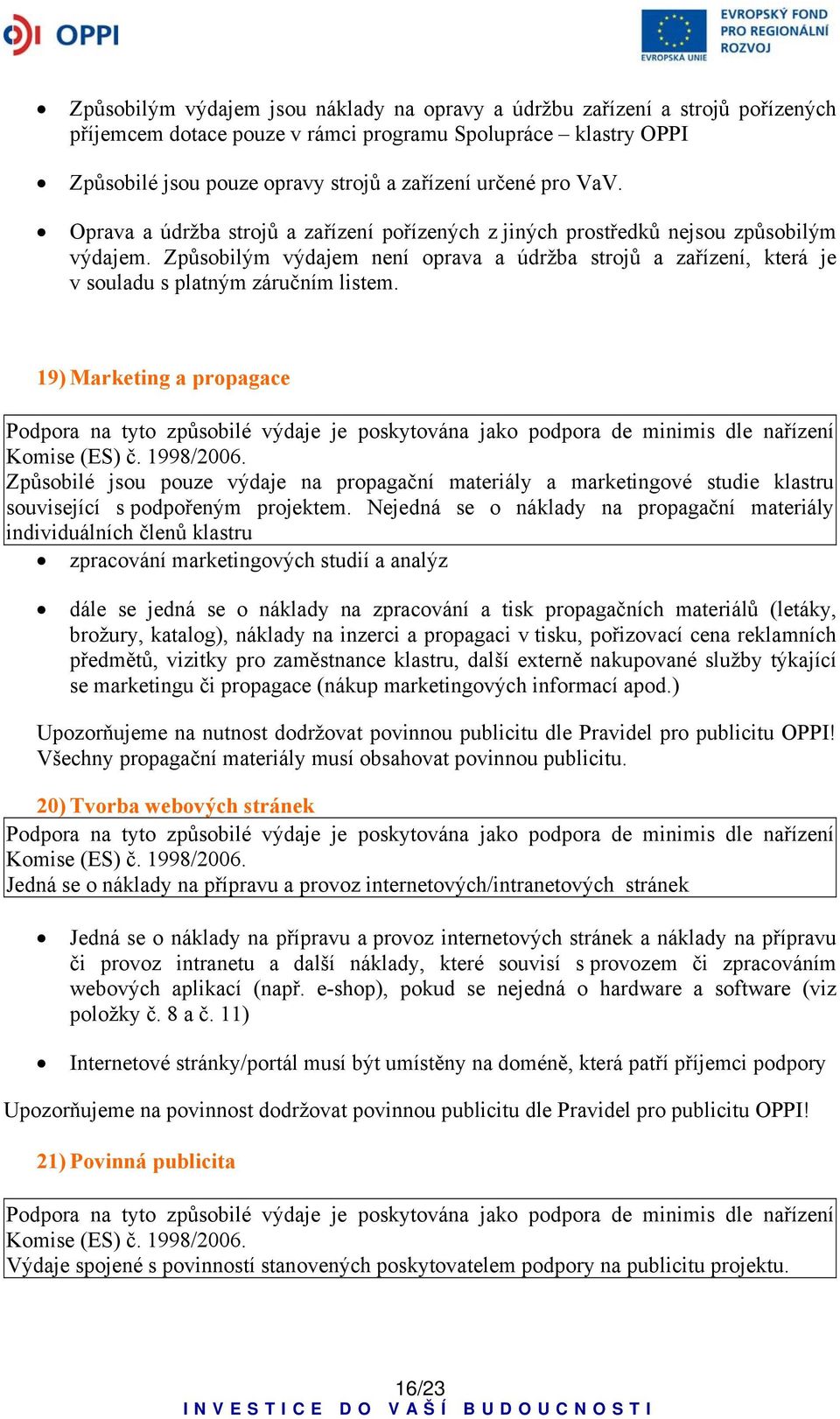 Způsobilým výdajem není oprava a údržba strojů a zařízení, která je v souladu s platným záručním listem.