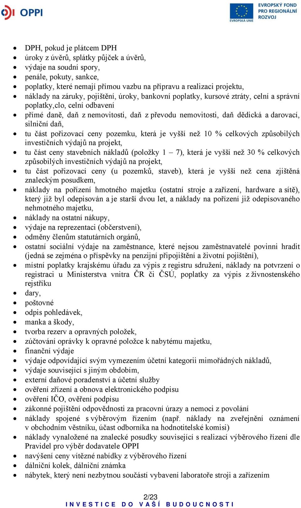 daň, tu část pořizovací ceny pozemku, která je vyšší než 10 % celkových způsobilých investičních výdajů na projekt, tu část ceny stavebních nákladů (položky 1 7), která je vyšší než 30 % celkových