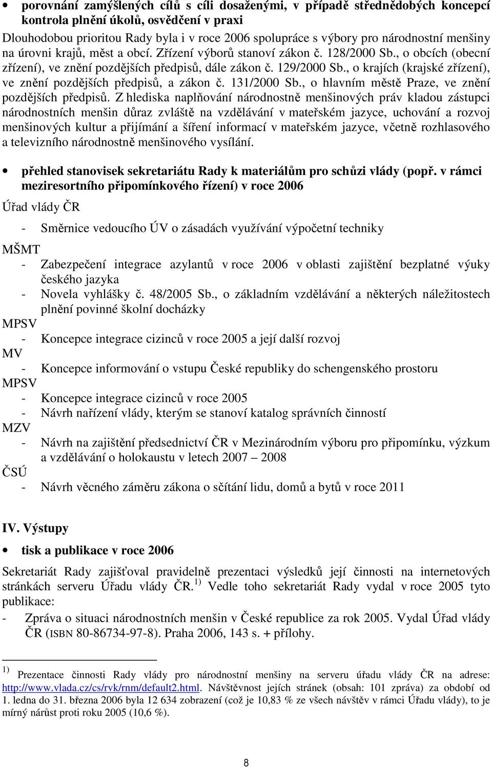 , o krajích (krajské zřízení), ve znění pozdějších předpisů, a zákon č. 131/2000 Sb., o hlavním městě Praze, ve znění pozdějších předpisů.