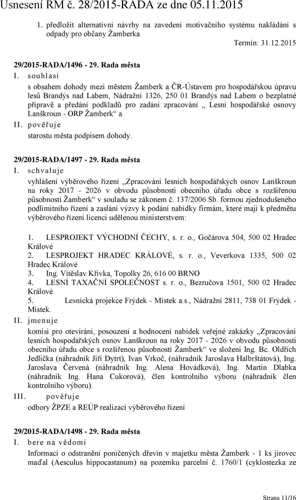 zpracování Lesní hospodářské osnovy Lanškroun - ORP Žamberk a II. pověřuje starostu města podpisem dohody. 29/2015-RADA/1497-29.