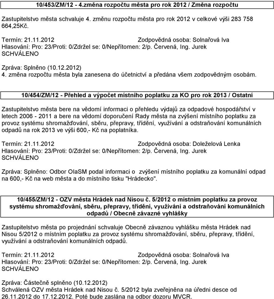 10/454/ZM/12 - Přehled a výpočet místního poplatku za KO pro rok 2013 / Ostatní Zastupitelstvo města bere na vědomí informaci o přehledu výdajů za odpadové hospodářství v letech 2006-2011 a bere na