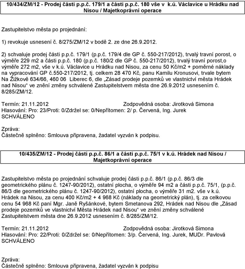 550-217/2012), trvalý travní porost,o výměře 272 m2, vše v k.ú. Václavice u Hrádku nad Nisou, za cenu 50 Kč/m2 + poměrné náklady na vypracování GP č.550-217/2012, tj.