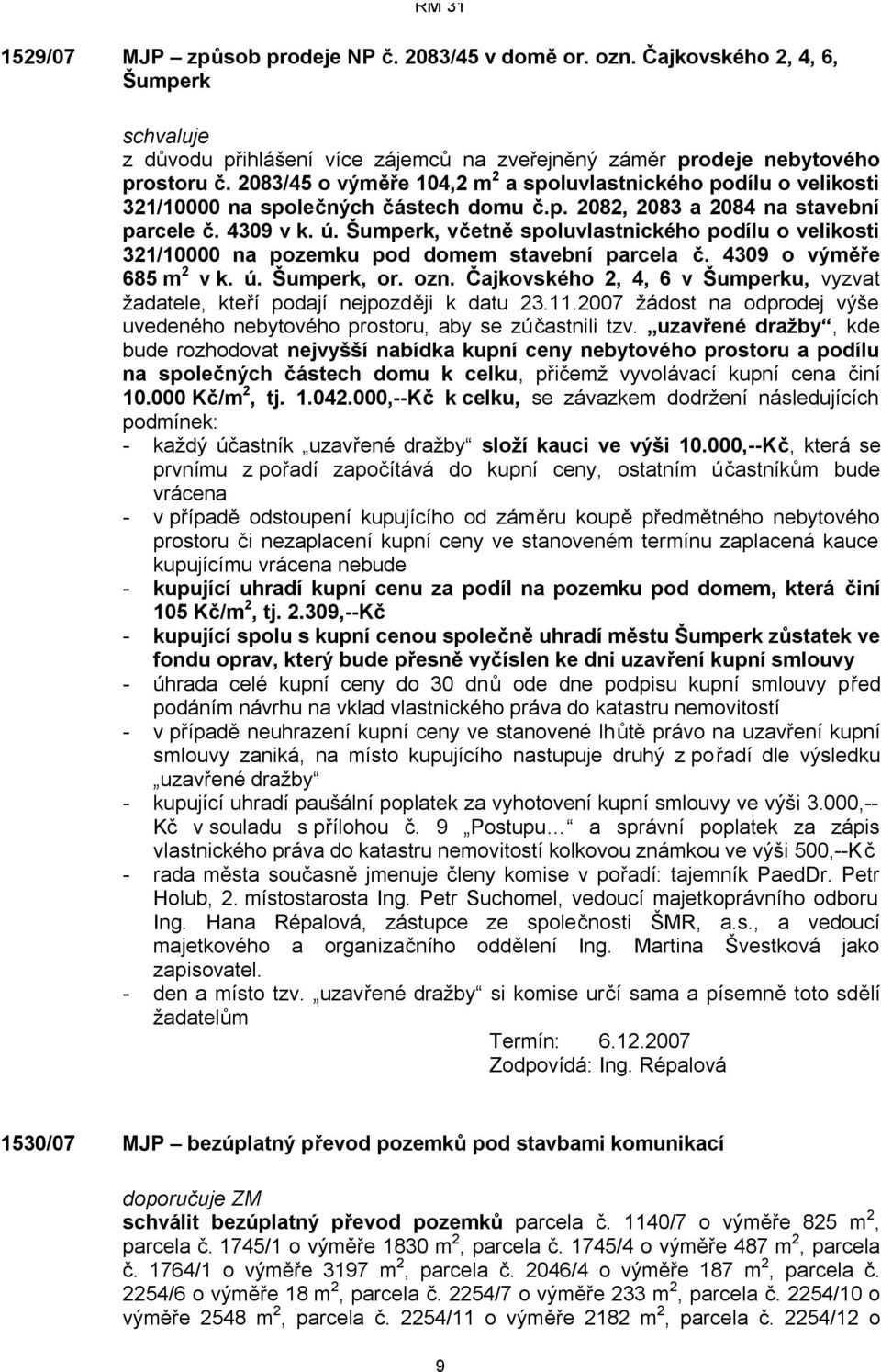 Šumperk, včetně spoluvlastnického podílu o velikosti 321/10000 na pozemku pod domem stavební parcela č. 4309 o výměře 685 m 2 v k. ú. Šumperk, or. ozn.