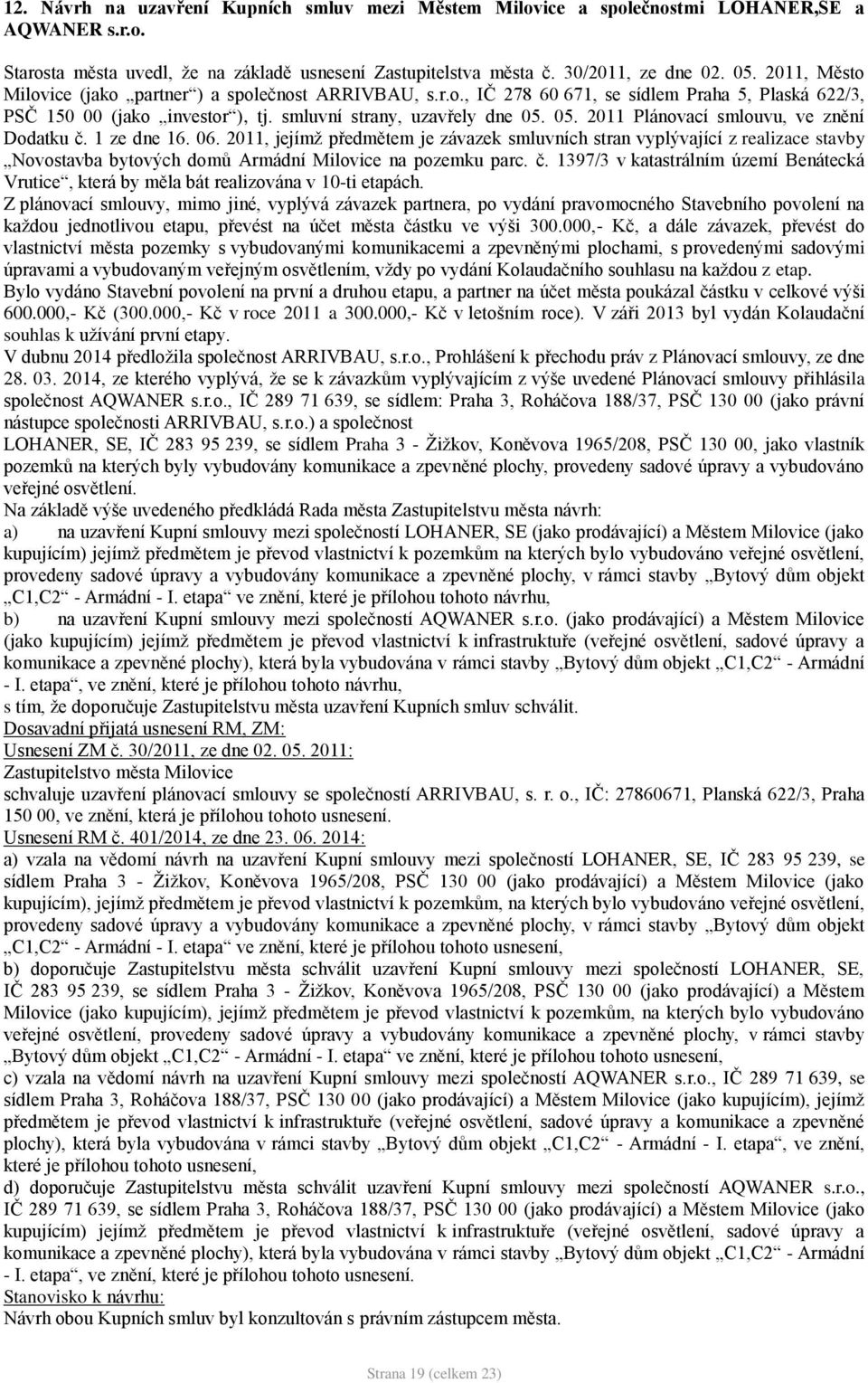 05. 2011 Plánovací smlouvu, ve znění Dodatku č. 1 ze dne 16. 06.