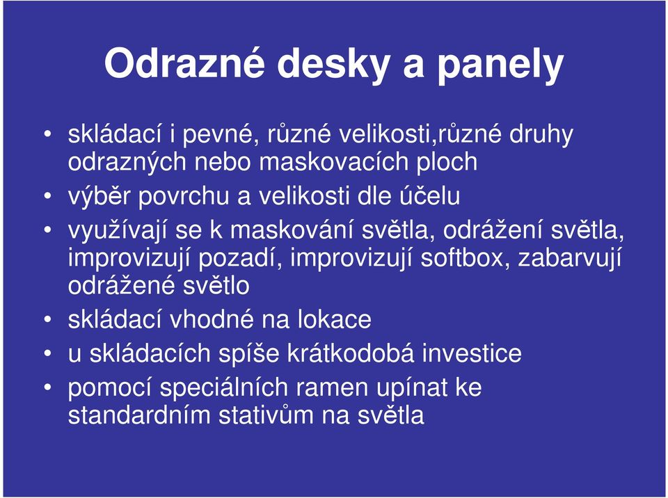 improvizují pozadí, improvizují softbox, zabarvují odrážené světlo skládací vhodné na lokace u