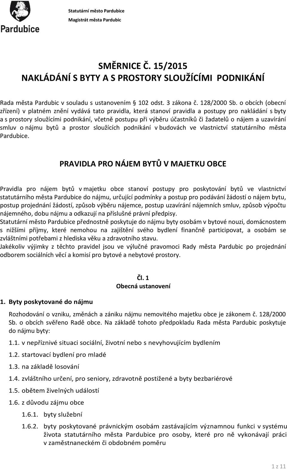 o obcích (obecní zřízení) v platném znění vydává tato pravidla, která stanoví pravidla a postupy pro nakládání s byty a s prostory sloužícími podnikání, včetně postupu při výběru účastníků či