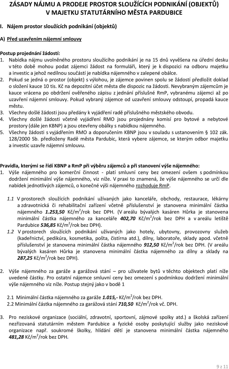 Nabídka nájmu uvolněného prostoru sloužícího podnikání je na 15 dnů vyvěšena na úřední desku v této době mohou podat zájemci žádost na formuláři, který je k dispozici na odboru majetku a investic a