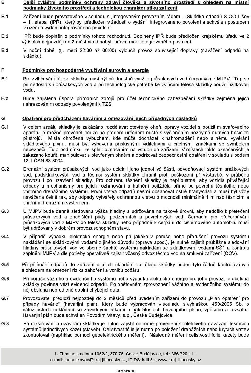 etapa (IPŘ), který byl předloţen v ţádosti o vydání integrovaného povolení a schválen postupem v řízení o vydání integrovaného povolení. E.2 IPŘ bude doplněn o podmínky tohoto rozhodnutí.