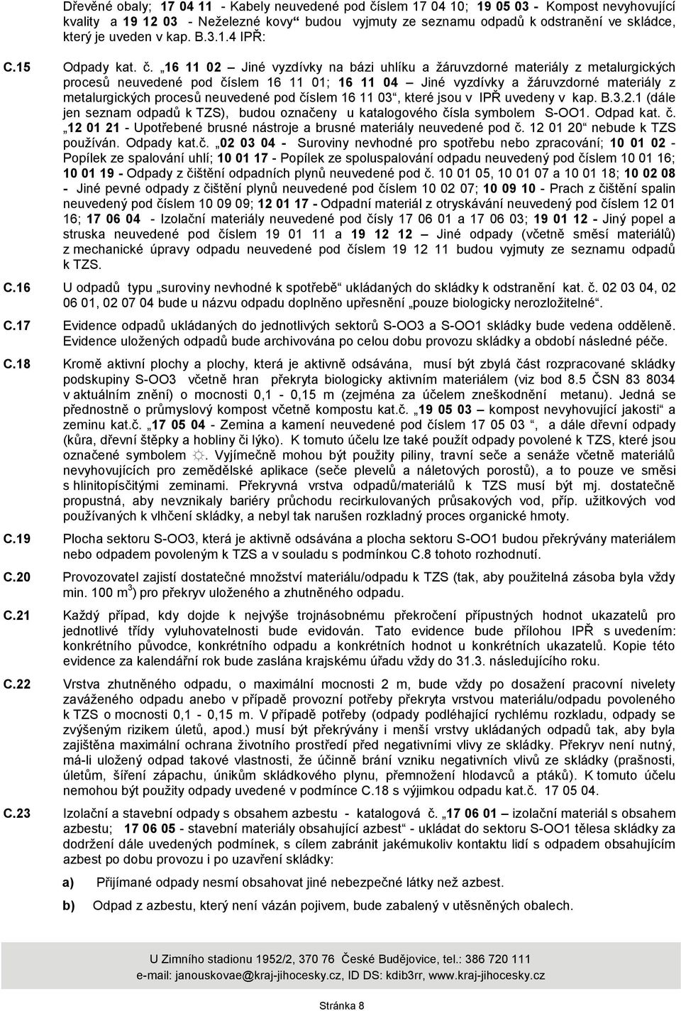 16 11 02 Jiné vyzdívky na bázi uhlíku a ţáruvzdorné materiály z metalurgických procesů neuvedené pod číslem 16 11 01; 16 11 04 Jiné vyzdívky a ţáruvzdorné materiály z metalurgických procesů neuvedené