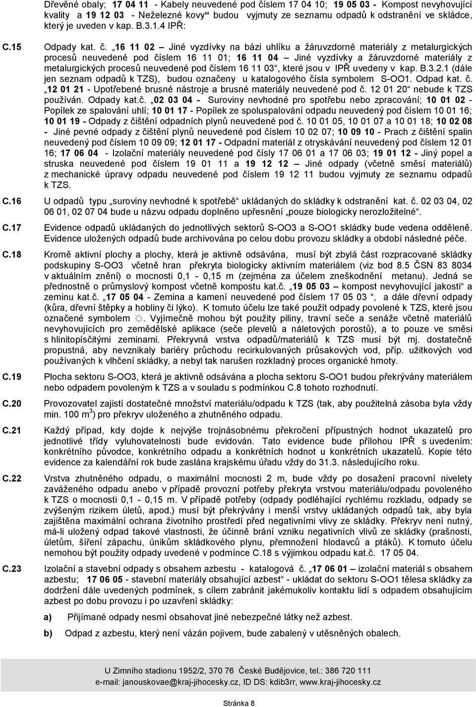 16 11 02 Jiné vyzdívky na bázi uhlíku a ţáruvzdorné materiály z metalurgických procesů neuvedené pod číslem 16 11 01; 16 11 04 Jiné vyzdívky a ţáruvzdorné materiály z metalurgických procesů neuvedené