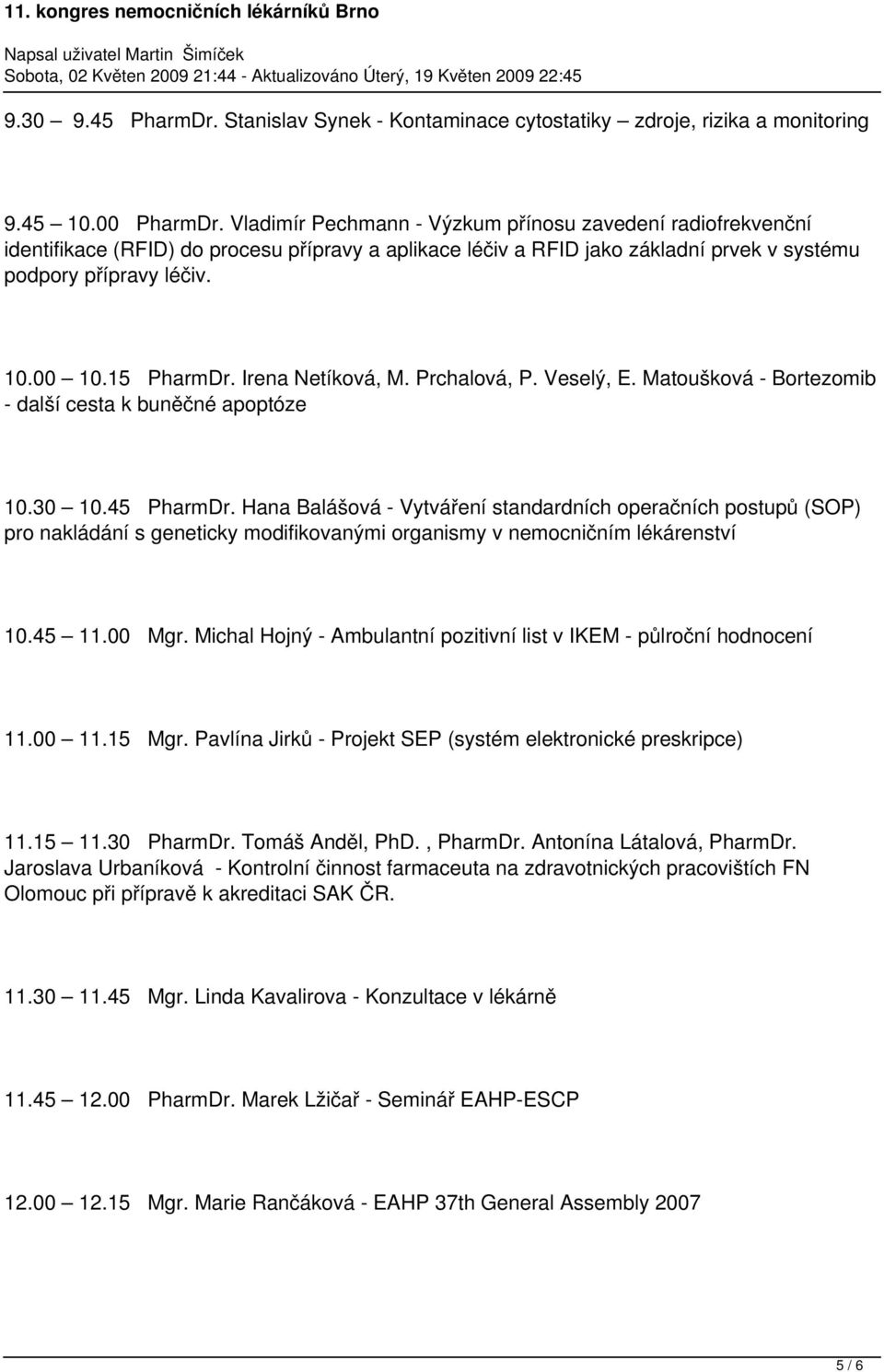 Irena Netíková, M. Prchalová, P. Veselý, E. Matoušková - Bortezomib - další cesta k buněčné apoptóze 10.30 10.45 PharmDr.