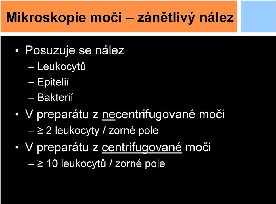 necentrifugované moči 2 leukocyty / zorné pole V