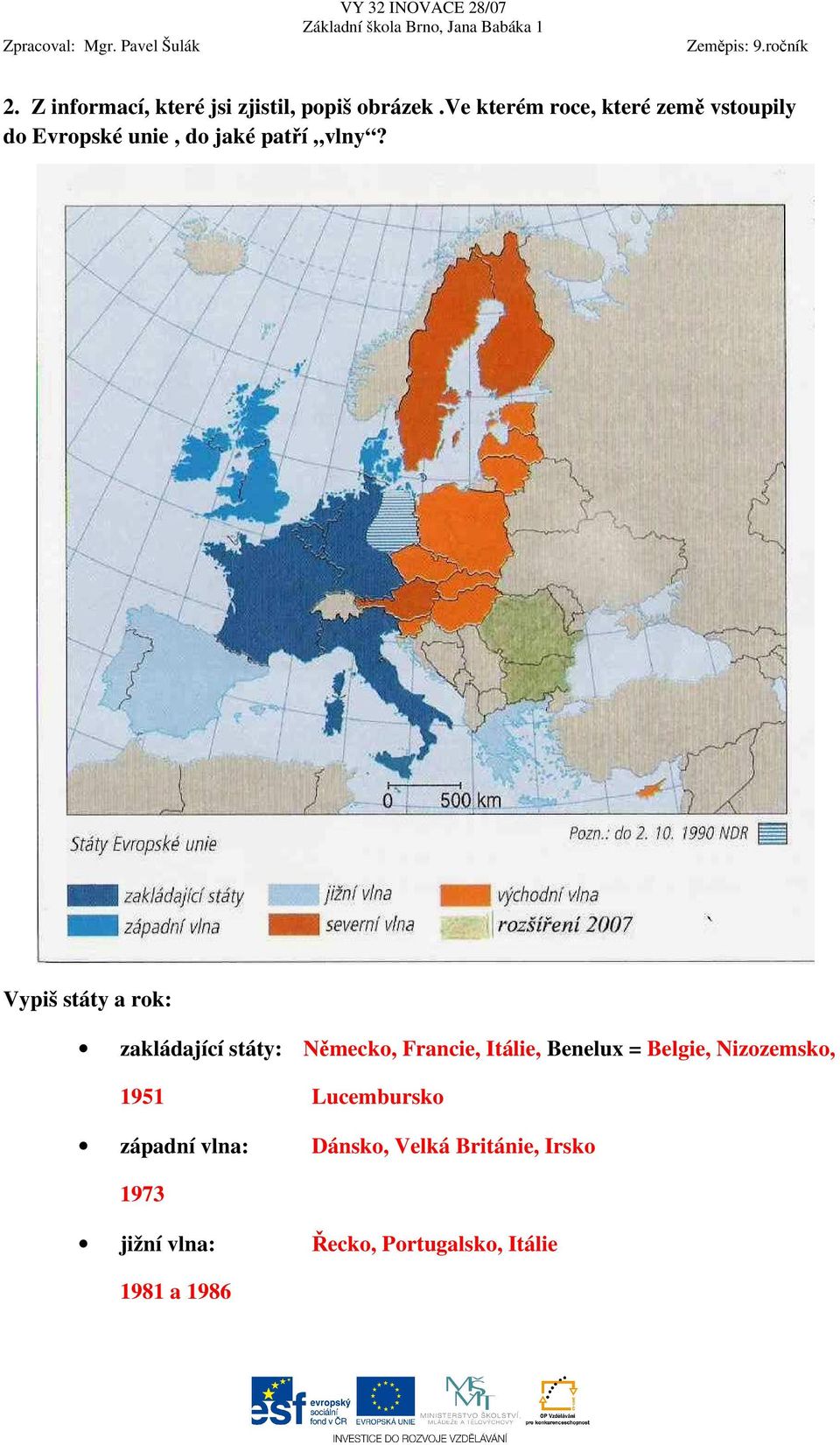 Vypiš státy a rok: zakládající státy: Německo, Francie, Itálie, Benelux = Belgie,