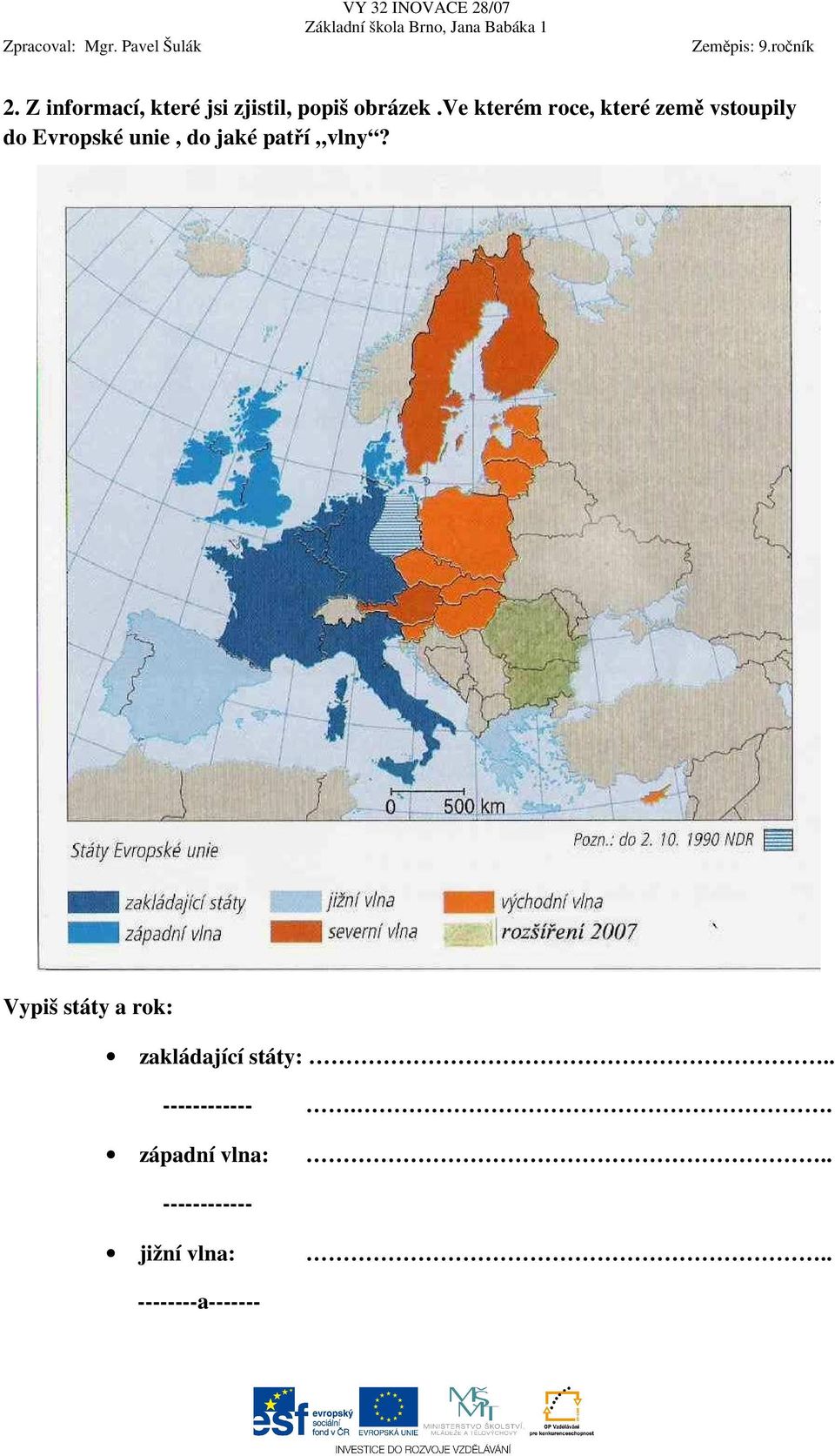 jaké patří vlny? Vypiš státy a rok: zakládající státy:.