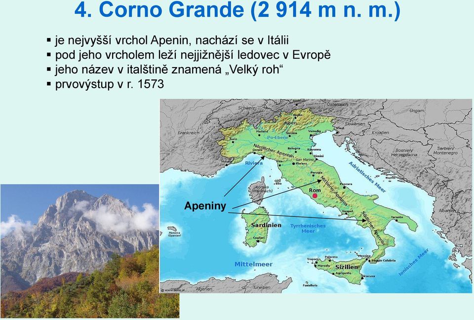 Itálii pod jeho vrcholem leží nejjižnější ledovec