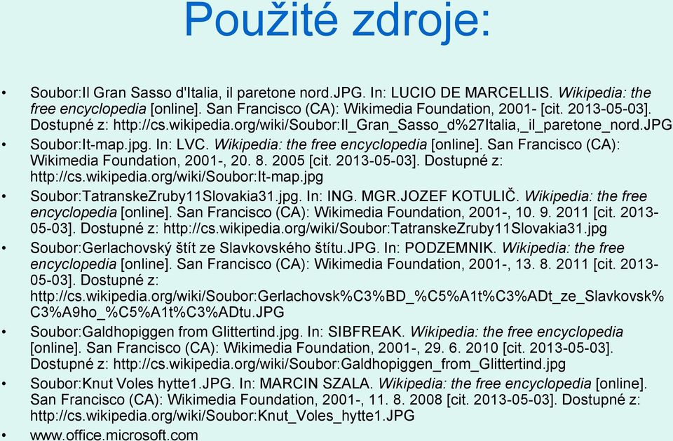 San Francisco (CA): Wikimedia Foundation, 2001-, 20. 8. 2005 [cit. 2013-05-03]. Dostupné z: http://cs.wikipedia.org/wiki/soubor:it-map.jpg Soubor:TatranskeZruby11Slovakia31.jpg. In: ING. MGR.