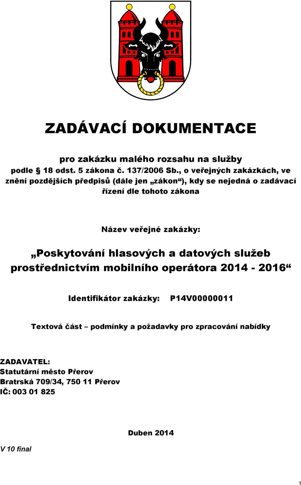 veřejné zakázky: Poskytování hlasových a datových služeb prostřednictvím mobilního operátora 2014-2016 Identifikátor zakázky: