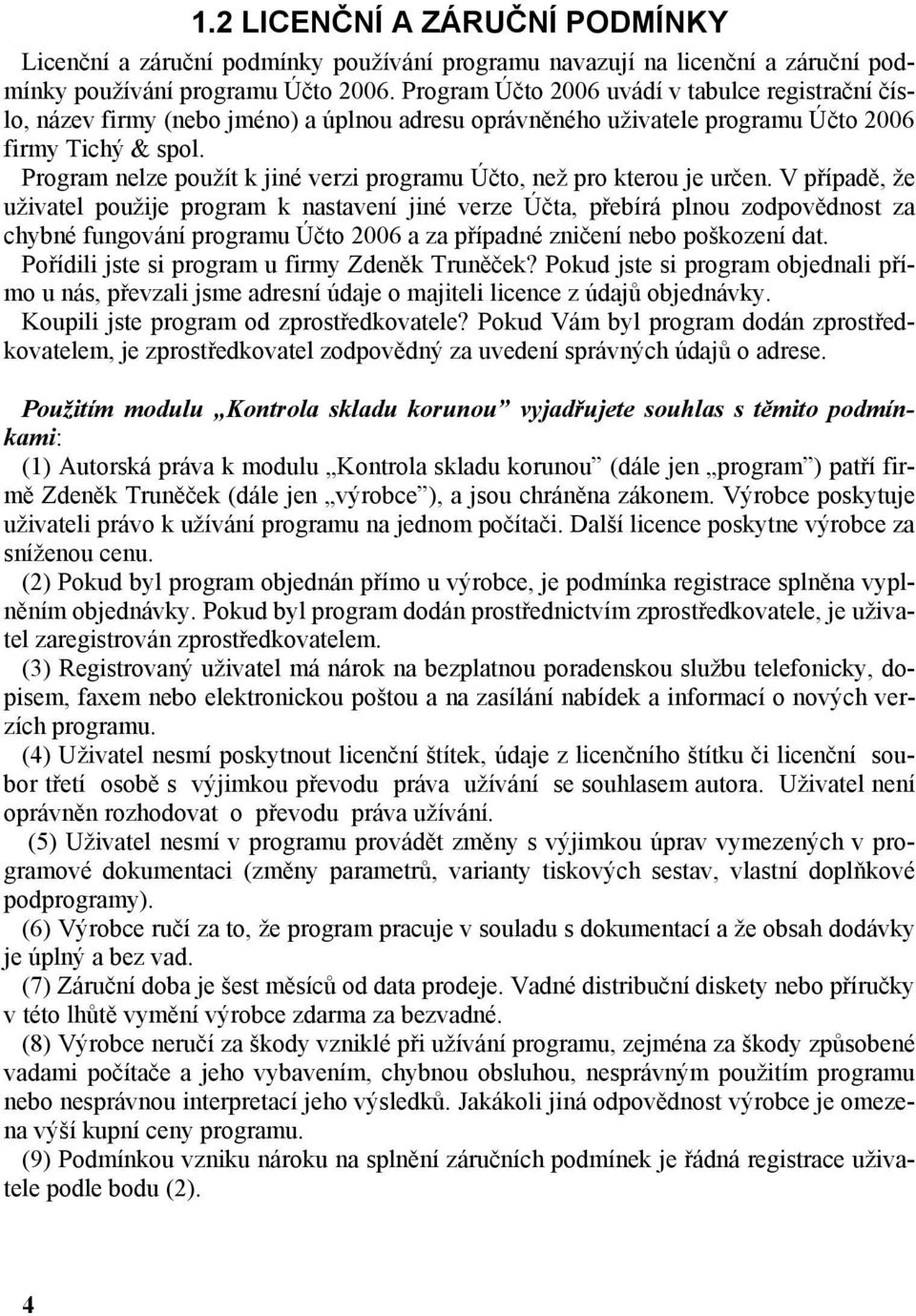 Program nelze použít k jiné verzi programu Účto, než pro kterou je určen.