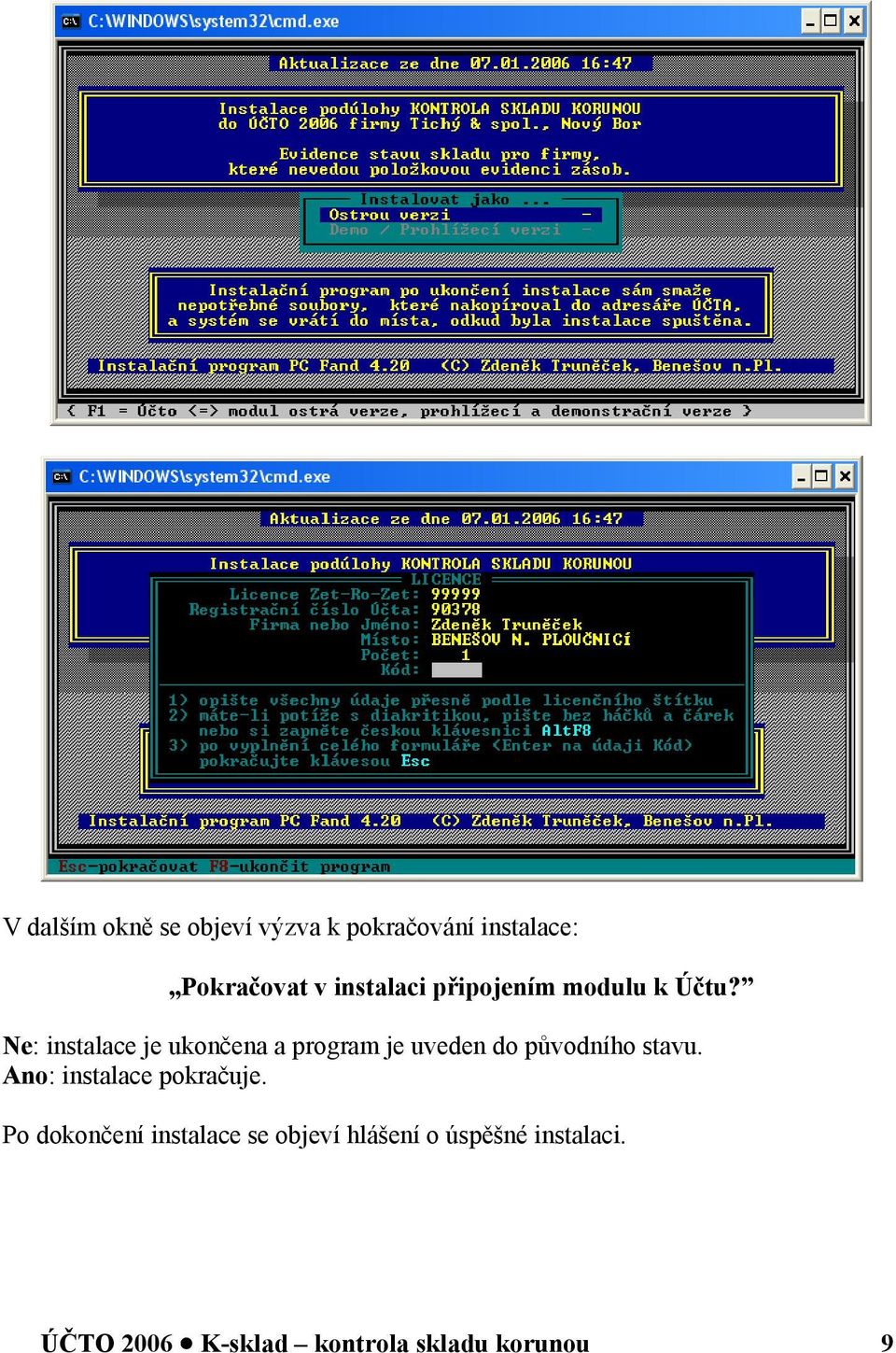 Ne: instalace je ukončena a program je uveden do původního stavu.