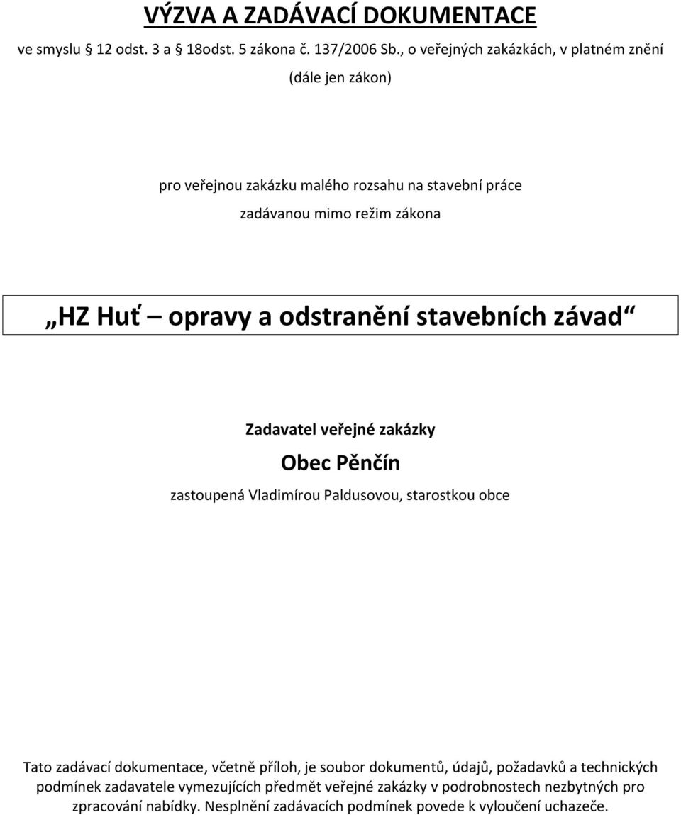 a odstranění stavebních závad Zadavatel veřejné zakázky Obec Pěnčín zastoupená Vladimírou Paldusovou, starostkou obce Tato zadávací dokumentace, včetně