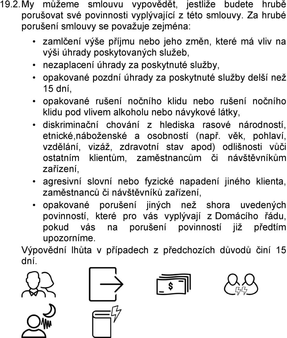 za poskytnuté služby delší než 15 dní, opakované rušení nočního klidu nebo rušení nočního klidu pod vlivem alkoholu nebo návykové látky, diskriminační chování z hlediska rasové národností,