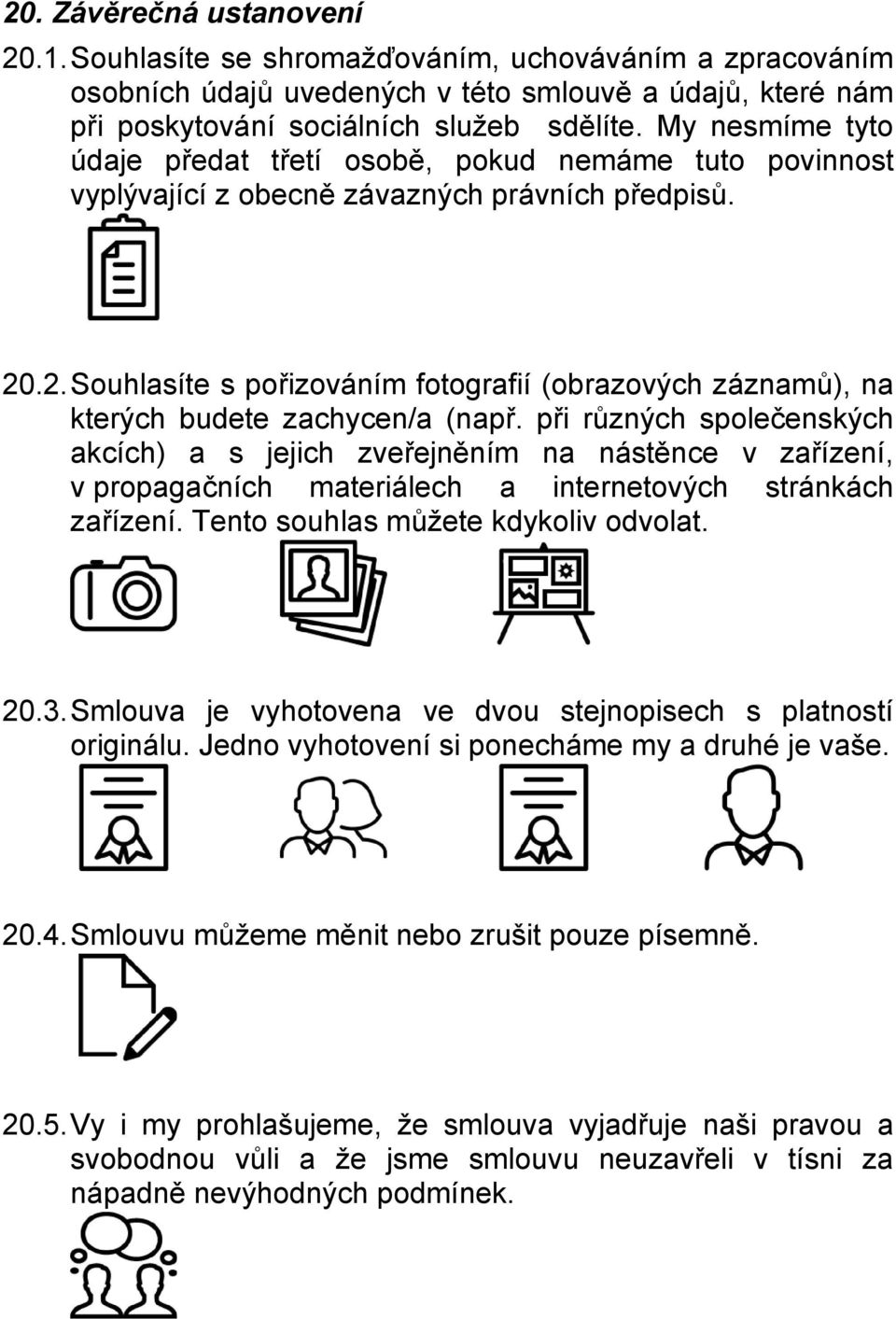 .2.Souhlasíte s pořizováním fotografií (obrazových záznamů), na kterých budete zachycen/a (např.
