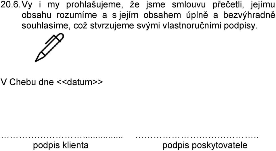 bezvýhradně souhlasíme, což stvrzujeme svými