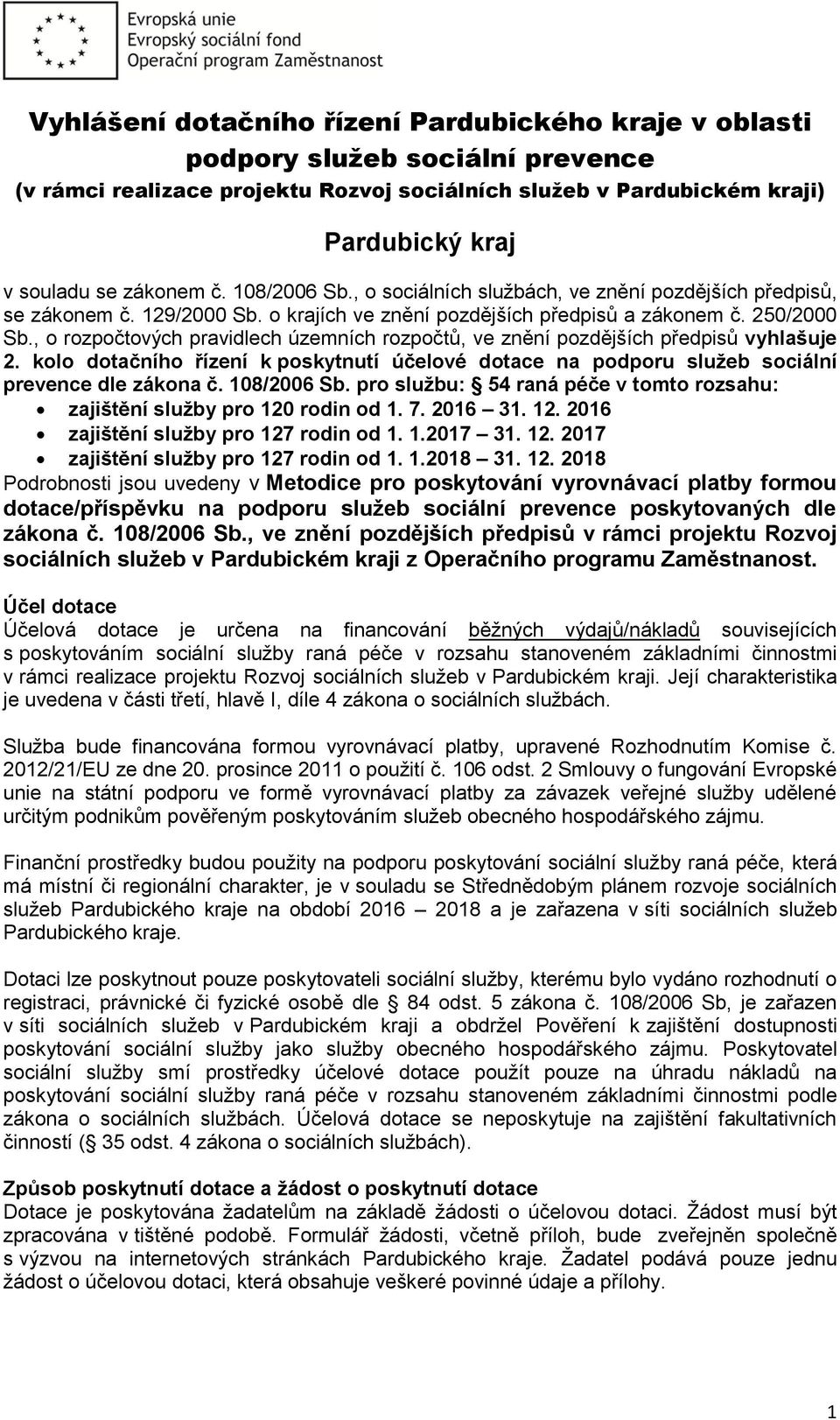 , o rozpočtových pravidlech územních rozpočtů, ve znění pozdějších předpisů vyhlašuje 2. kolo dotačního řízení k poskytnutí účelové dotace na podporu služeb sociální prevence dle zákona č.