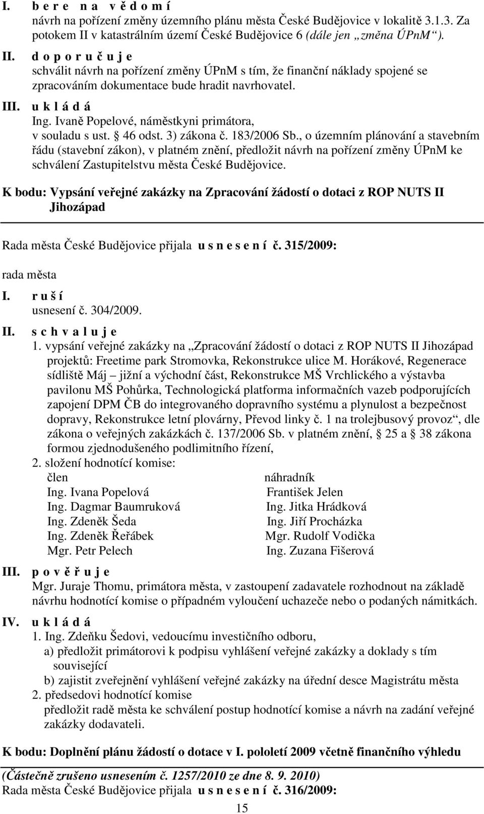 Ivaně Popelové, náměstkyni primátora, v souladu s ust. 46 odst. 3) zákona č. 183/2006 Sb.