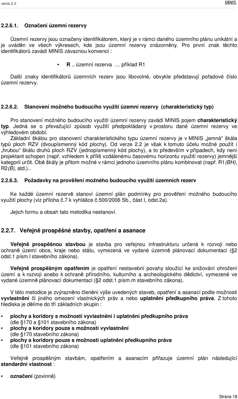 . územní rezerva příklad R1 Další znaky identifikátorů územních rezerv jsou libovolné, obvykle představují pořadové číslo územní rezervy. 2.