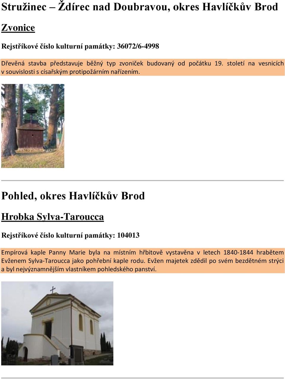 Pohled, okres Havlíčkův Brod Hrobka Sylva-Taroucca Rejstříkové číslo kulturní památky: 104013 Empírová kaple Panny Marie byla na místním hřbitově