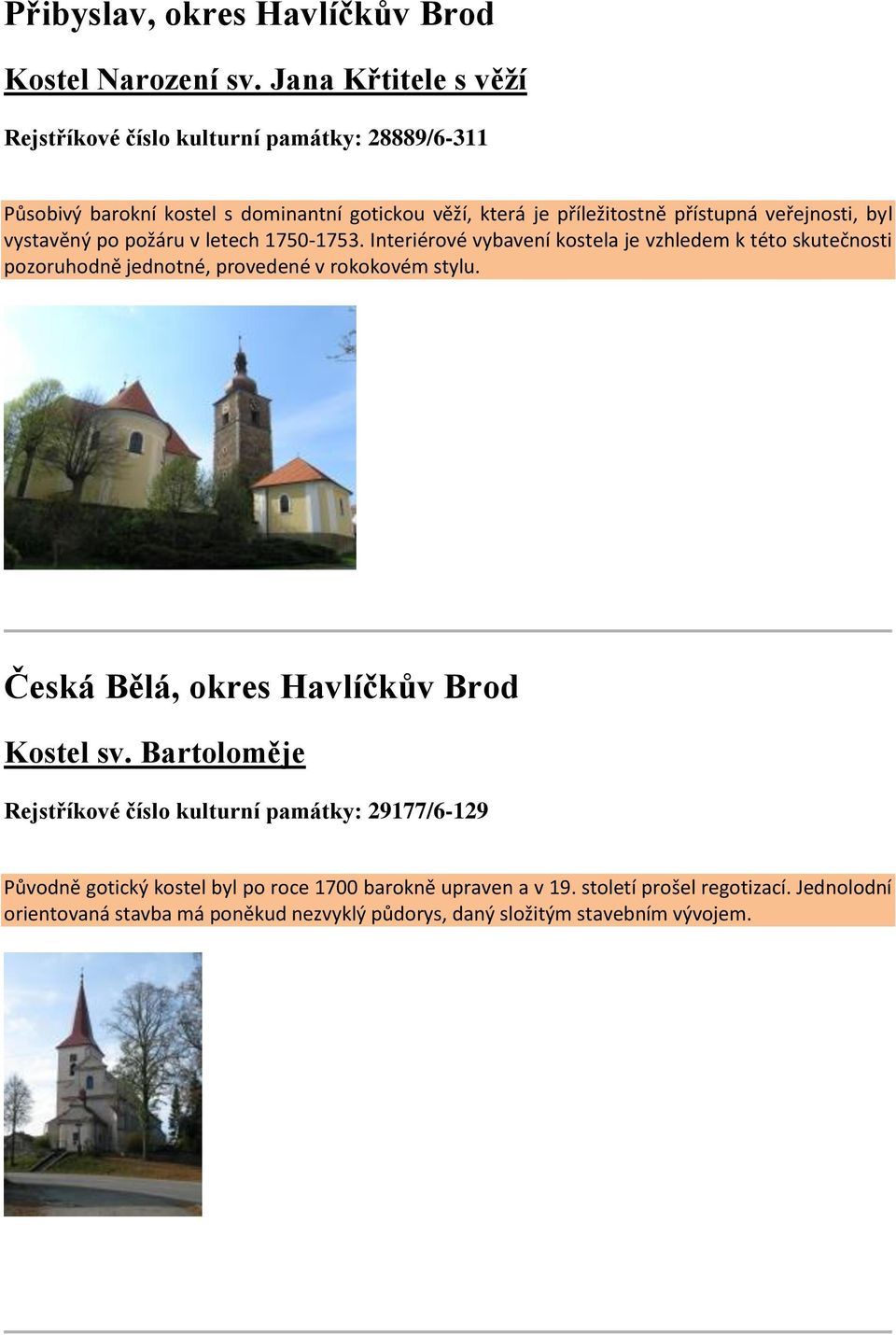 veřejnosti, byl vystavěný po požáru v letech 1750-1753.