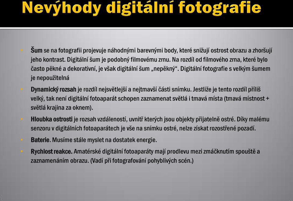 Digitální fotografie s velkým šumem je nepoužitelná Dynamický rozsah je rozdíl nejsvětlejší a nejtmavší části snímku.