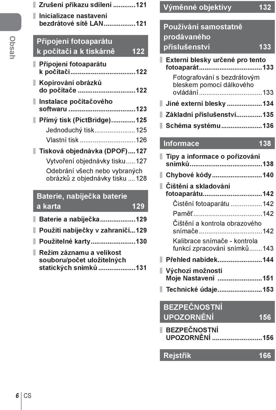 ..7 Odebrání všech nebo vybraných obrázků z objednávky tisku...8 Baterie, nabíječka baterie a karta 9 Baterie a nabíječka...9 Použití nabíječky v zahraničí...9 Použitelné karty.