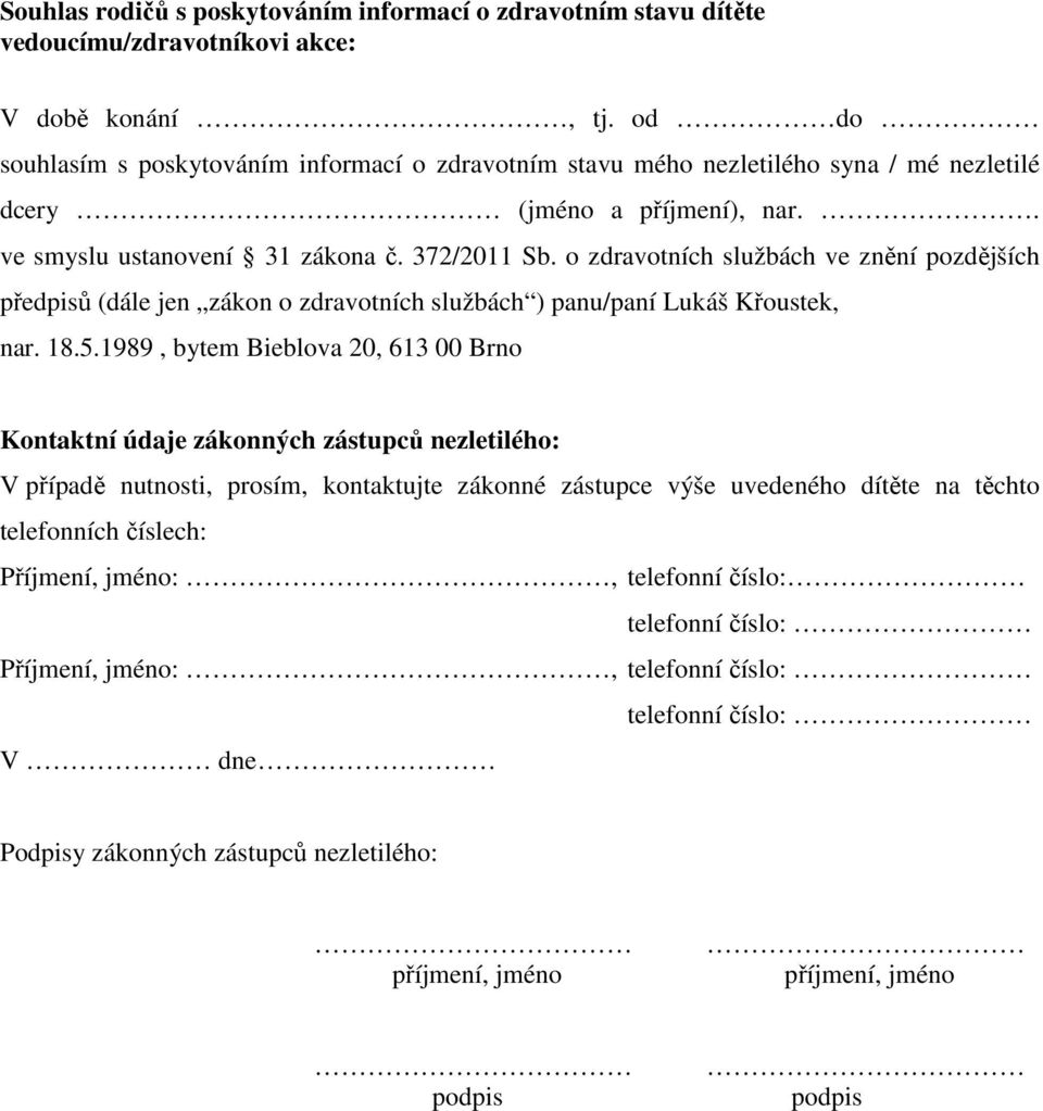 o zdravotních službách ve znění pozdějších předpisů (dále jen zákon o zdravotních službách ) panu/paní Lukáš Křoustek, nar. 18.5.