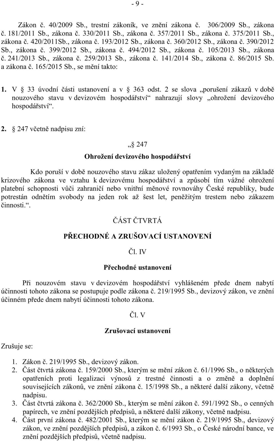 , zákona č. 141/2014 Sb., zákona č. 86/2015 Sb. a zákona č. 165/2015 Sb., se mění takto: 1. V 33 úvodní části ustanovení a v 363 odst.