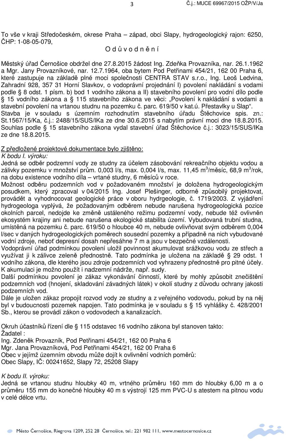 Leoš Ledvina, Zahradní 928, 357 31 Horní Slavkov, o vodoprávní projednání I) povolení nakládání s vodami podle 8 odst. 1 písm.