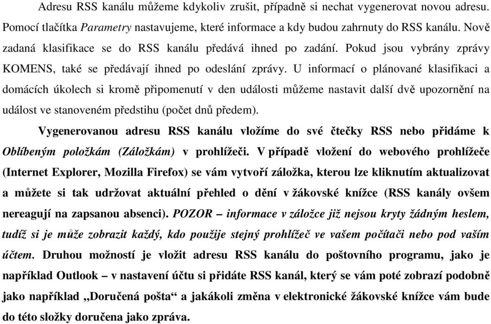 U informací o plánované klasifikaci a domácích úkolech si kromě připomenutí v den události můžeme nastavit další dvě upozornění na událost ve stanoveném předstihu (počet dnů předem).