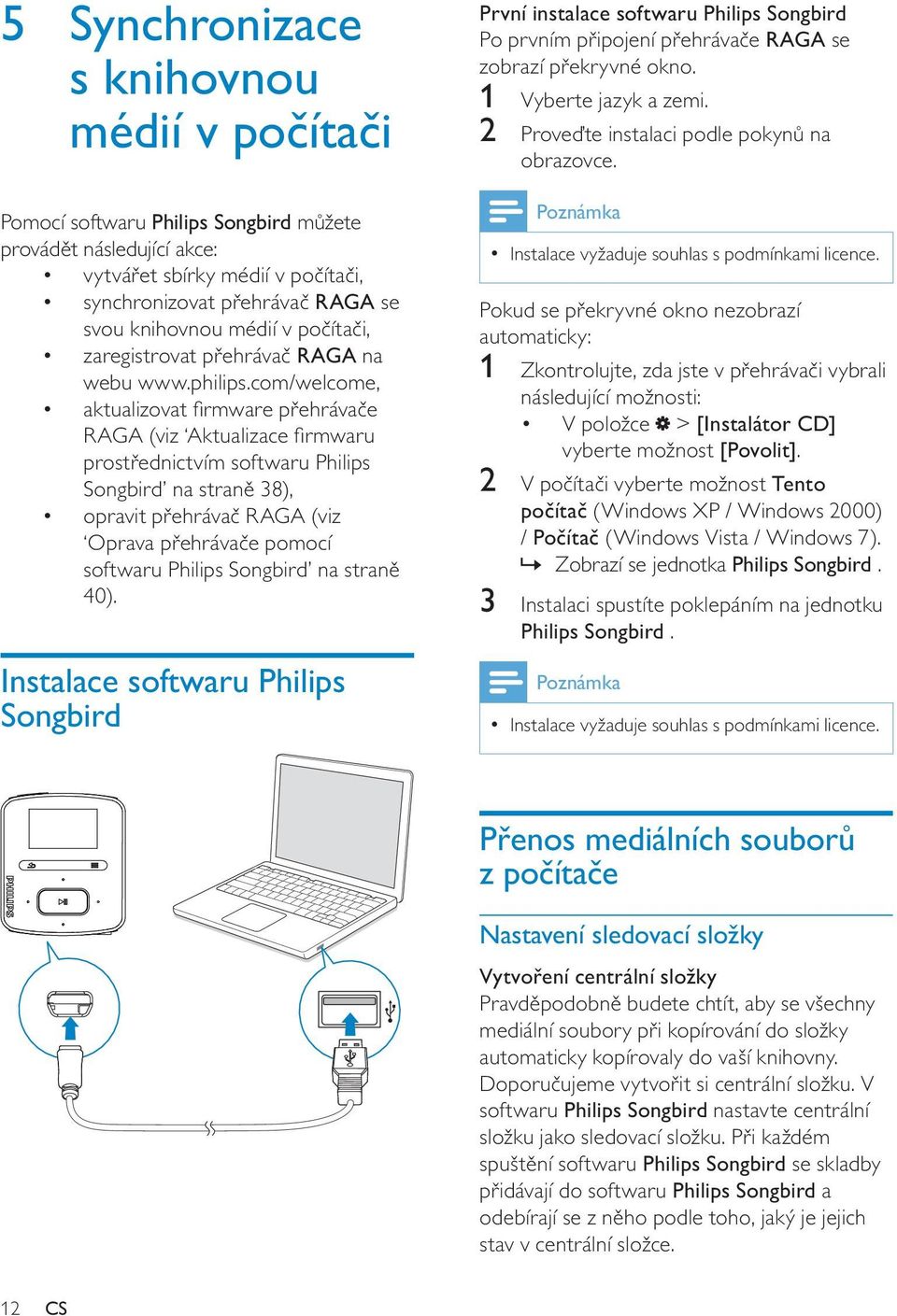 com/welcome, aktualizovat firmware přehrávače RAGA (viz Aktualizace firmwaru prostřednictvím softwaru Philips Songbird na straně 38), opravit přehrávač RAGA (viz Oprava přehrávače pomocí softwaru