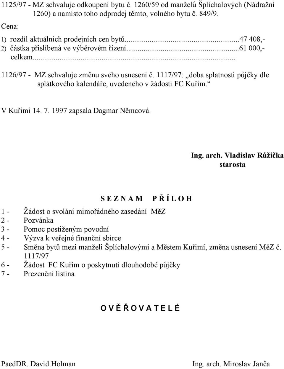 1117/97: doba splatnosti půjčky dle splátkového kalendáře, uvedeného v žádosti FC Kuřim. V Kuřimi 14. 7. 1997 zapsala Dagmar Němcová. Ing. arch.