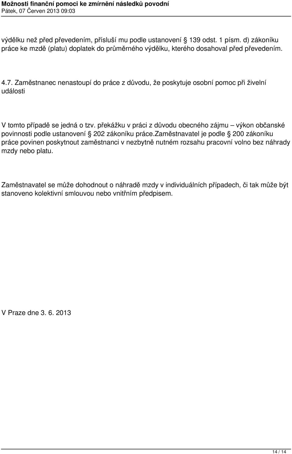 překážku v práci z důvodu obecného zájmu výkon občanské povinnosti podle ustanovení 202 zákoníku práce.