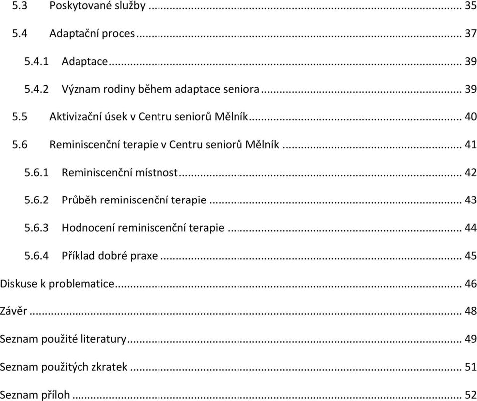 .. 43 5.6.3 Hodnocení reminiscenční terapie... 44 5.6.4 Příklad dobré praxe... 45 Diskuse k problematice... 46 Závěr.