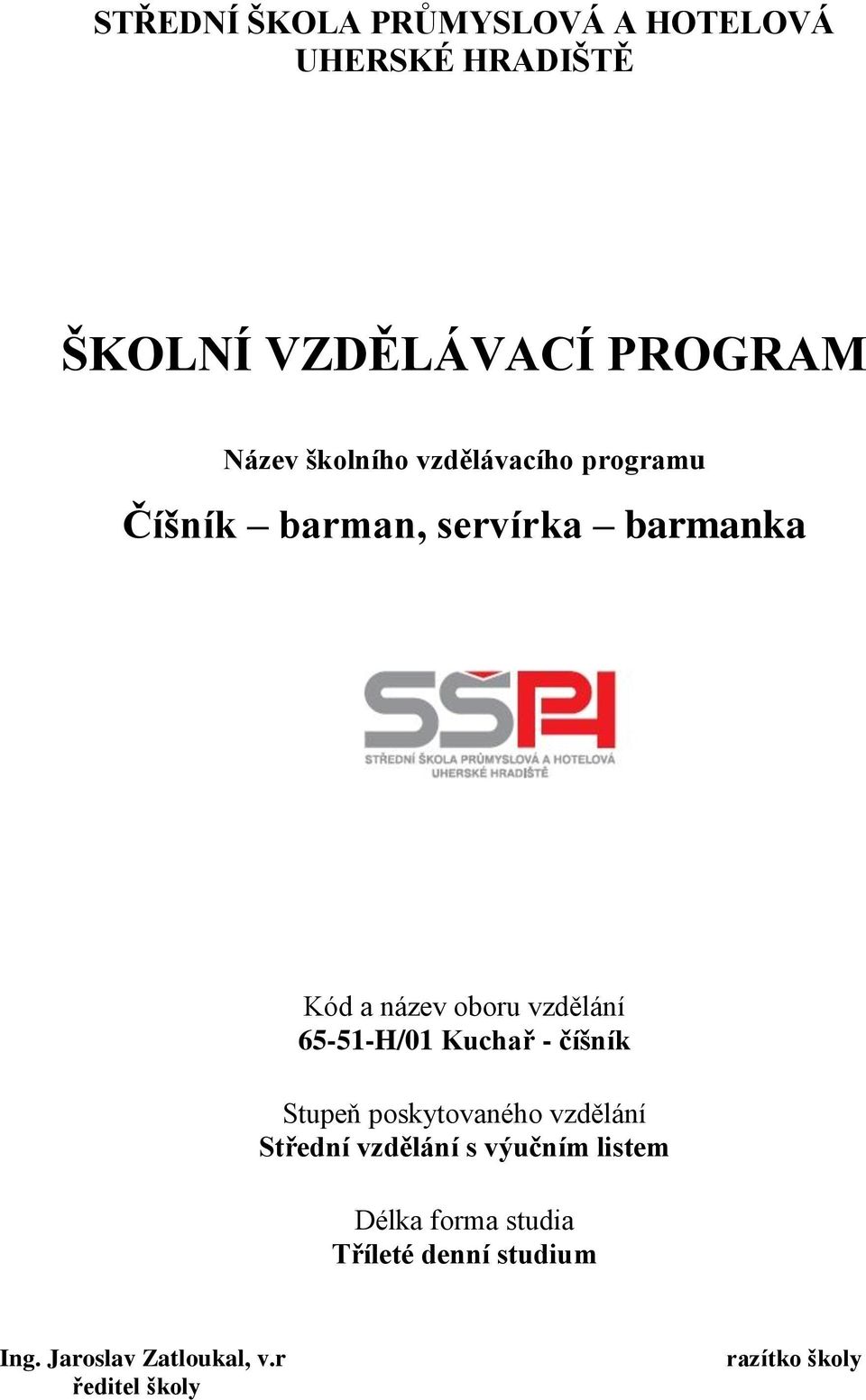 65-51-H/01 Kuchař - číšník Stupeň poskytovaného vzdělání Střední vzdělání s výučním listem